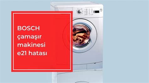 bosch e21 hatası çamaşır makinesi